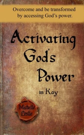 Activating God's Power in Kay