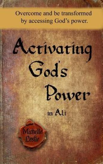 Activating God's Power in Ali: Overcome and be transformed by accessing God's power