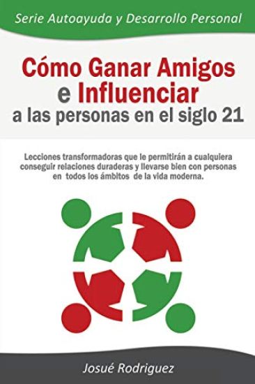 Cómo Ganar Amigos e Influenciar a Las Personas en el Siglo 21