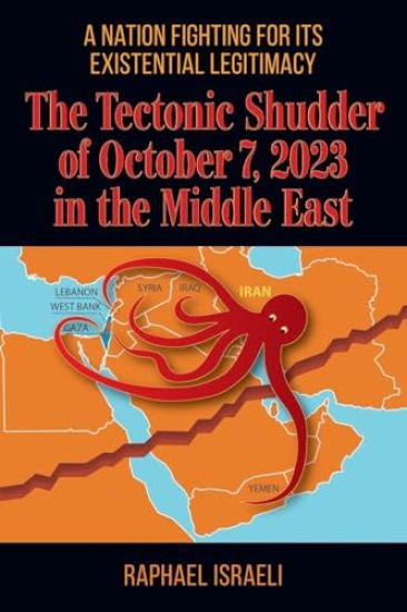 The Tectonic Shudder of October 7, 2023 in the Middle East: A Nation Fighting for Its Existential Legitimacy