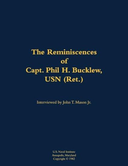 The Reminiscences of Capt. Phil H. Bucklew, USN (Ret.)