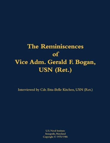 The Reminiscences of Vice Adm. Gerald F. Bogan, USN (Ret.)