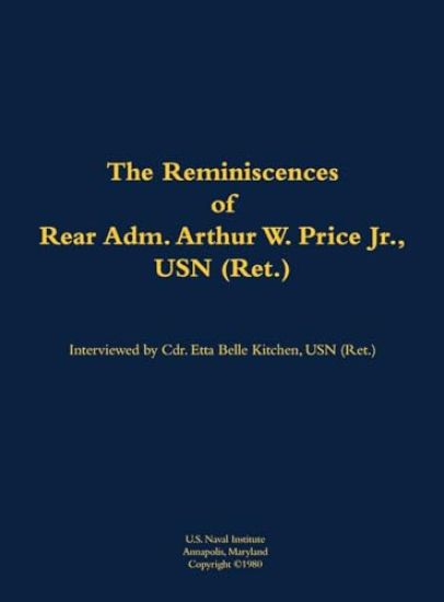 The Reminiscences of Rear Adm. Arthur W. Price Jr., USN (Ret.)