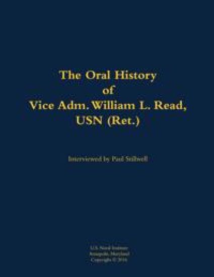 The Oral History of Vice Adm. William L. Read, USN (Ret.)