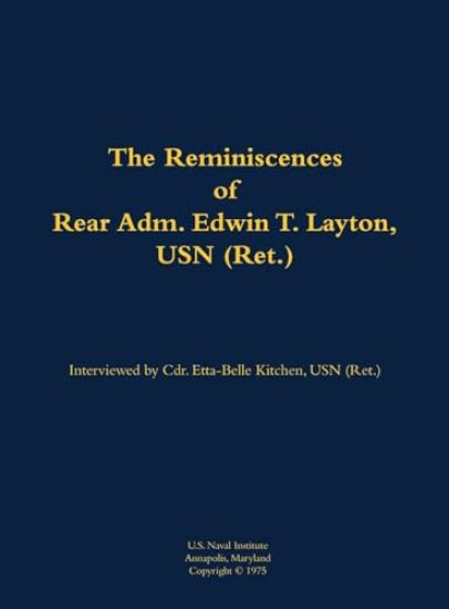 The Reminiscences of Rear Adm. Edwin T. Layton, USN (Ret.), vol 1