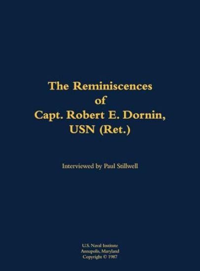 The Reminiscences of Capt. Robert E. Dornin, USN (Ret.)