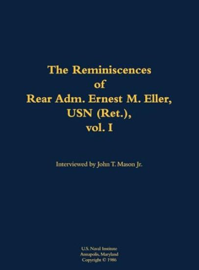 The Reminiscences of Rear Adm. Ernest M. Eller, USN (Ret.), vol. 1