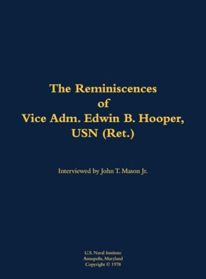 The Reminiscences of Vice Adm. Edwin B. Hooper, USN (Ret.)