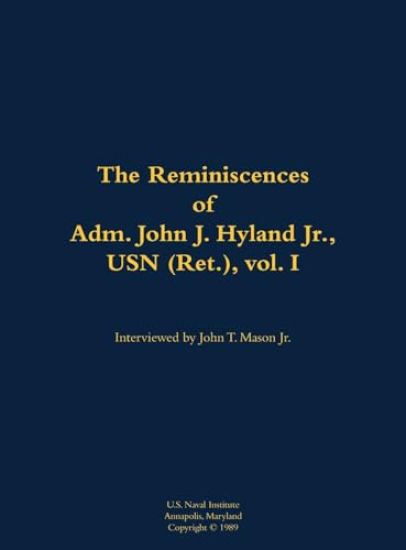 The Reminiscences of Adm. John J. Hyland Jr., USN (Ret.), vol. I