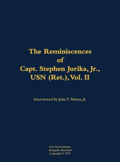The Reminiscences of Capt. Stephen Jurika, Jr., USN (Ret.), vol. II