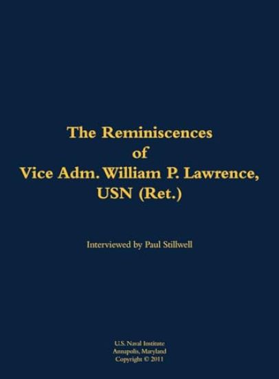 The Reminiscences of Vice Adm. William P. Lawrence, USN (Ret.)