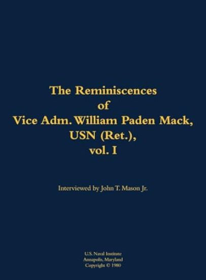 The Reminiscences of Vice Adm. William Paden Mack, USN (Ret.), vol. I