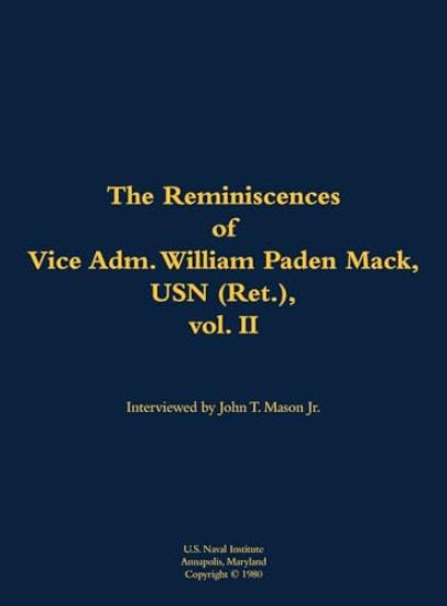 The Reminiscences of Vice Adm. William Paden Mack, USN (Ret.), vol. II