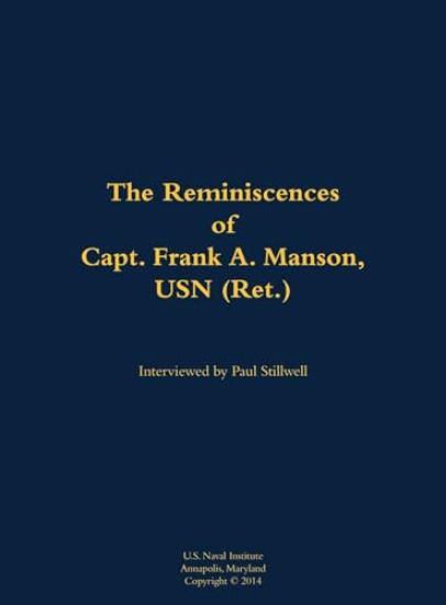 The Reminiscences of Capt. Frank A. Manson, USN (Ret.)