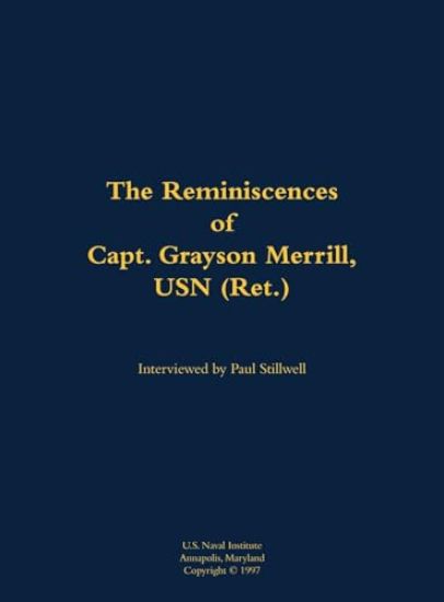 The Reminiscences of Capt. Grayson Merrill, USN (Ret.)