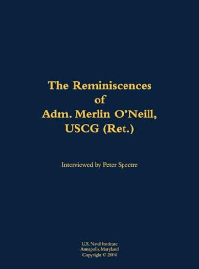 The Reminiscences of Adm. Merlin O'Neill, USCG (Ret.)