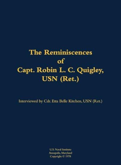 The Reminiscences of Capt. Robin L. C. Quigley, USN (Ret.)