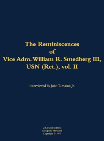 The Reminiscences of Vice Adm. William R. Smedberg III, USN (Ret.), vol. II