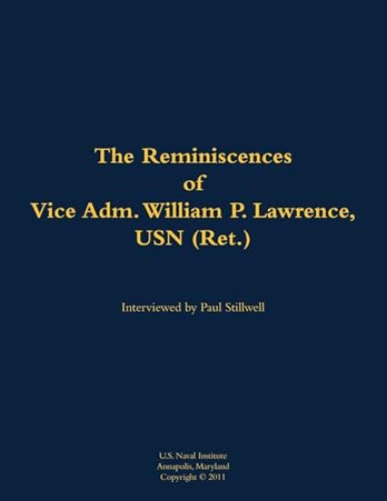The Reminiscences of Vice Adm. William P. Lawrence, USN (Ret.)