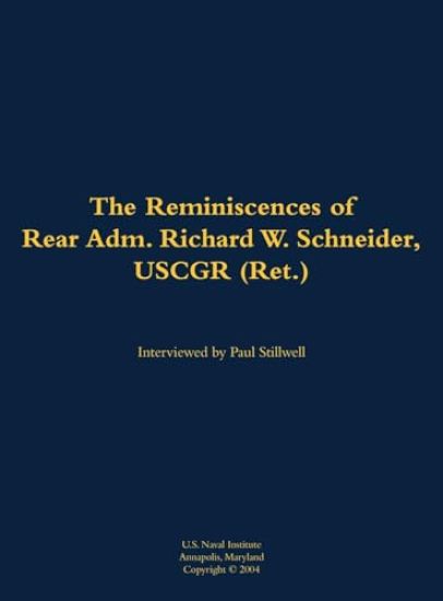 The Reminiscences of Rear Adm. Richard W. Schneider, USCGR (Ret.)