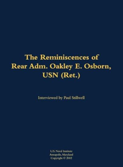 The Reminiscences of Rear Adm. Oakley E. Osborn, USN (Ret.)