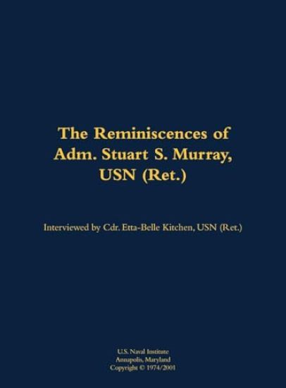 The Reminiscences of Adm. Stuart S. Murray, USN (Ret.)