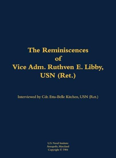 The Reminiscences of Vice Adm. Ruthven E. Libby, USN (Ret.)