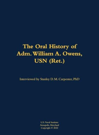 The Oral History of Adm. William A. Owens, USN (Ret.)