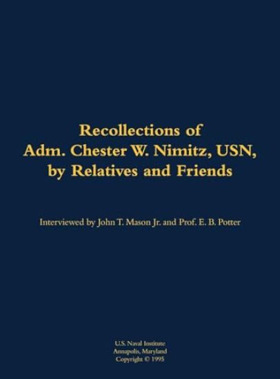 The Recollections of Adm. Chester W. Nimitz, USN, by Relatives and Friends