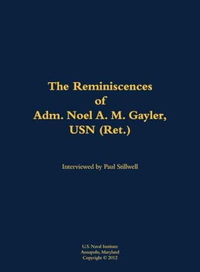 The Reminiscences of Adm. Noel A. M. Gayler, USN (Ret.)