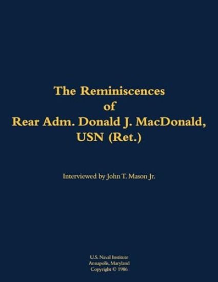 The Reminiscences of Rear Adm. Donald J. MacDonald, USN (Ret.)