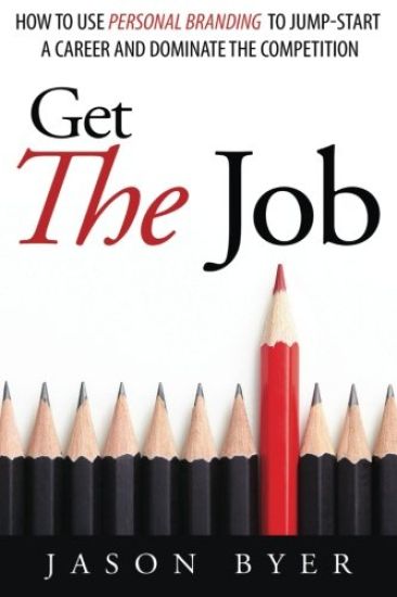 Get The Job: How to use personal branding to jump-start a career and dominate the competition.