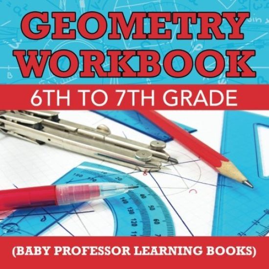 Geometry Workbook 6th to 7th Grade (Baby Professor Learning Books)