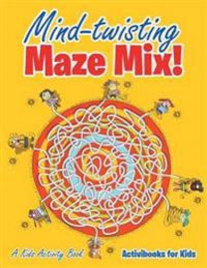 Mind-twisting Maze Mix! A Kids Activity Book
