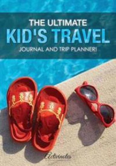 The Ultimate Kid's Travel Journal and Trip Planner!