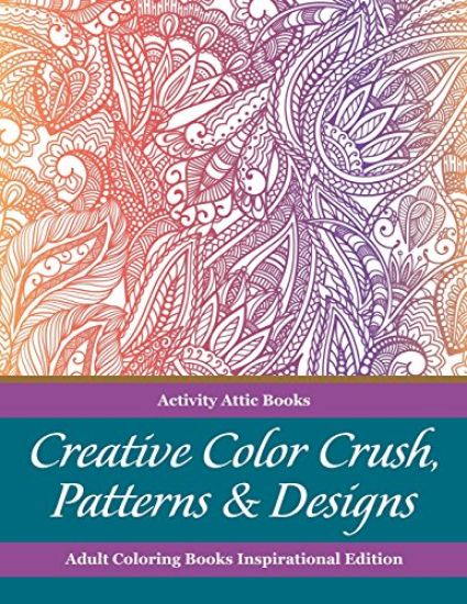 Creative Color Crush, Patterns & Designs Adult Coloring Books Inspirational Edition