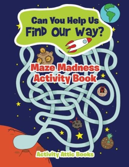 Can You Help Us Find Our Way? Maze Madness Activity Book