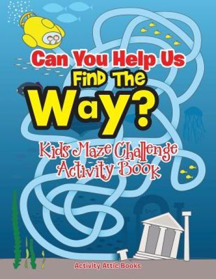 Can You Help Us Find the Way? Kids Maze Challenge Activity Book