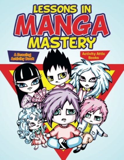 Lessons in Manga Mastery: A Drawing Activity Book