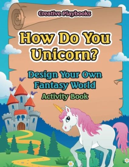 How Do You Unicorn? Design Your Own Fantasy World Activity Book