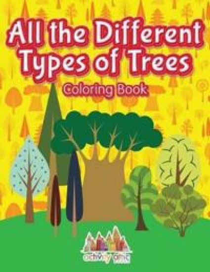 All the Different Types of Trees Coloring Book