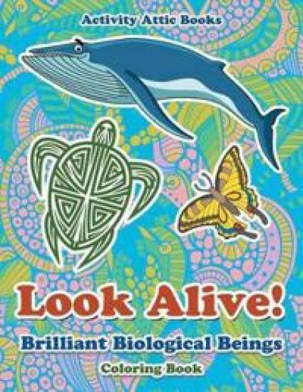 Look Alive! Brilliant Biological Beings Coloring Book