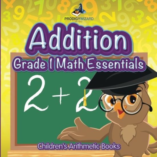 Addition Grade 1 Math Essentials Children's Arithmetic Books