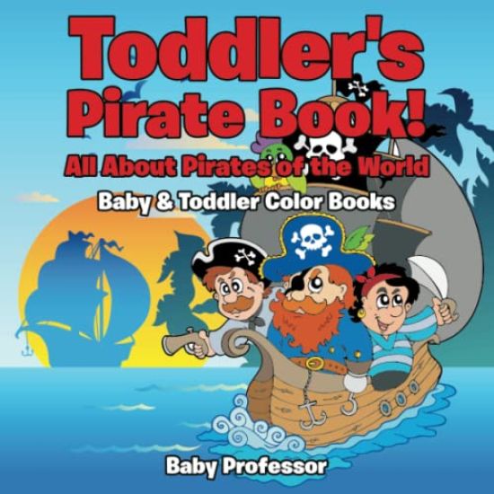 Toddler's Pirate Book! All About Pirates of the World - Baby & Toddler Color Books