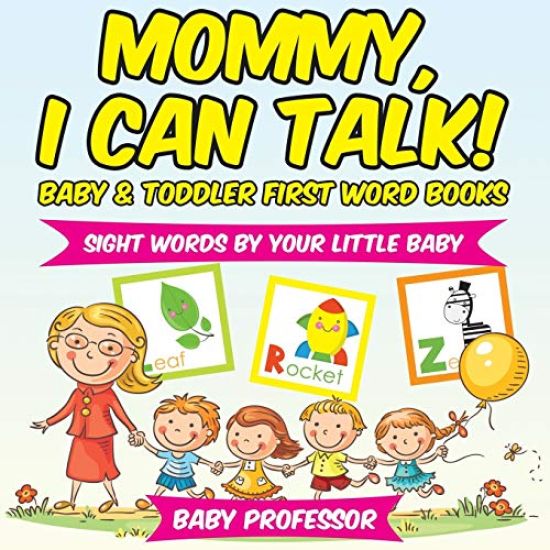 Mommy, I Can Talk! Sight Words By Your Little Baby. - Baby & Toddler First Word Books