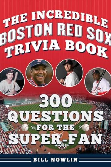 The Incredible Boston Red Sox Trivia Book: 300 Questions for the Super-Fan