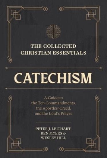 The Collected Christian Essentials: Catechism – A Guide to the Ten Commandments, the Apostles` Creed, and the Lord`s Prayer