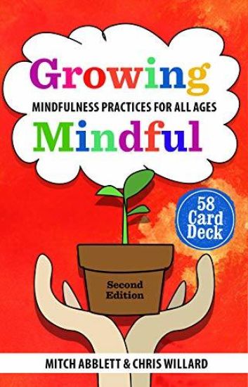 Growing Mindful: Mindfulness Practices for All Ages 58 Card Deck