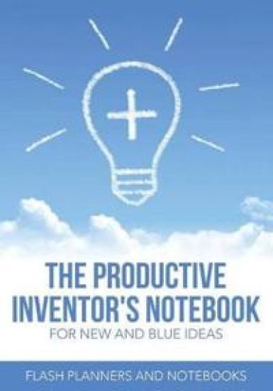 The Productive Inventor's Notebook for New and Blue Ideas
