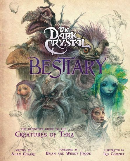 The Dark Crystal Bestiary: The Definitive Guide to the Creatures of Thra (the Dark Crystal: Age of Resistance, the Dark Crystal Book, Fantasy Art Book